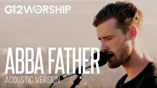 G12 Worship - Abba Father (ACOUSTIC) chords