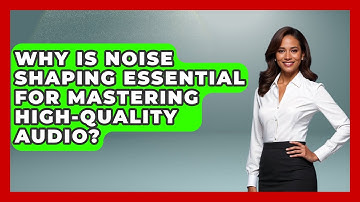 Why Is Noise Shaping Essential For Mastering High-quality Audio? - Music Producer Mastery