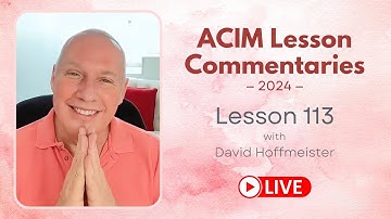A Course In Miracles Lesson 113, David Hoffmeister, Living Church Ministries