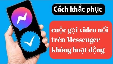 Cuộc gọi video nổi trên Messenger không hoạt động trên Android Cuộc gọi video trên Messenger Giảm