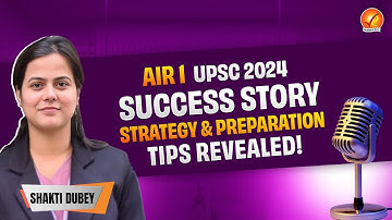 Shakti Dubey AIR 1 UPSC 2024 | Success Story, Strategy & Preparation Tips Revealed!