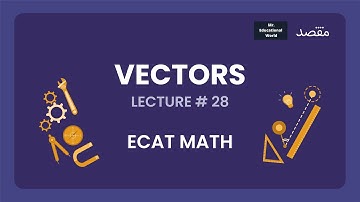 ECAT Math Crash Course 2022 || Lecture 28 || Vectors