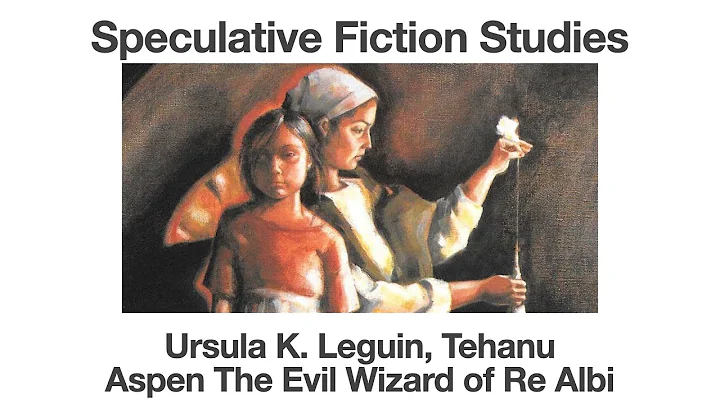 Ursula K Leguin, Tehanu | Aspen The Evil Wizard of Re Albi | Speculative Fiction Studies