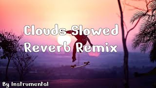 Clouds Slowed Reverb Remix ( By Instrumental )