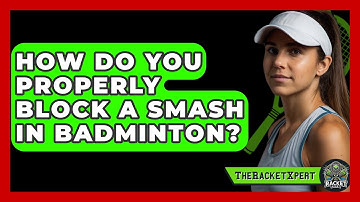How Do You Properly Block A Smash In Badminton? - The Racket Xpert