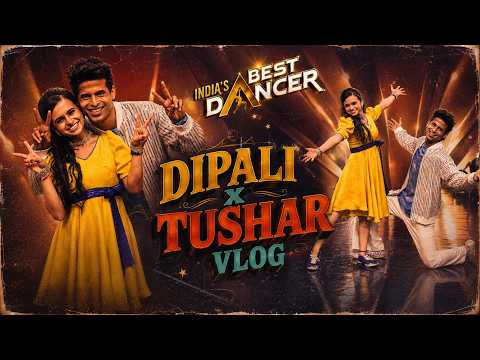 DipaliBorkar & TusharShetty • VLOG • India'sBestDancer