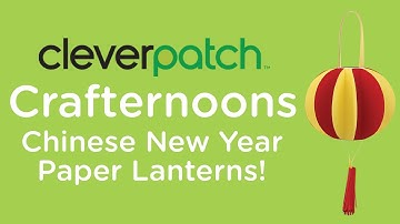 CleverPatch™ Crafternoons – Chinese New Year Paper Lanterns