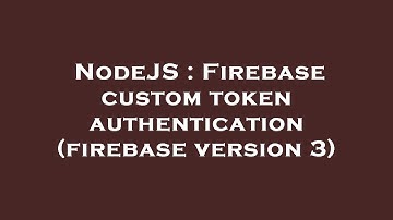 NodeJS : Firebase custom token authentication (firebase version 3)
