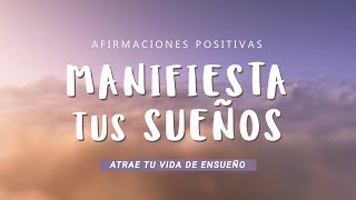 MANIFESTAR LA VIDA DE TUS SUEÑOS: Afirmaciones Positivas Mientras Duermes Atrae tu Realidad Deseada