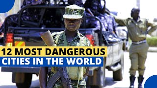 12 Most Dangerous Cities in the World