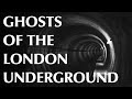 Ghosts of the london underground