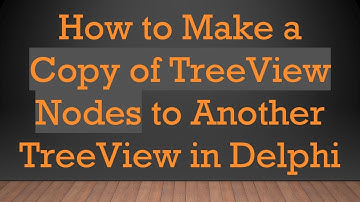 How to Make a Copy of TreeView Nodes to Another TreeView in Delphi