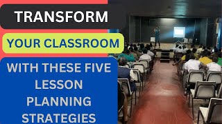 Unlock Your Teaching Potential: 5 Lesson Planning Strategies for Student Success"