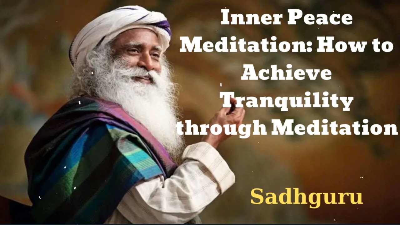 Inner Peace Meditation: How to Achieve Tranquility through Meditation - Sadhguru Spiritual Teacher