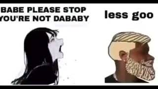 babe please stop you're not dababy meme