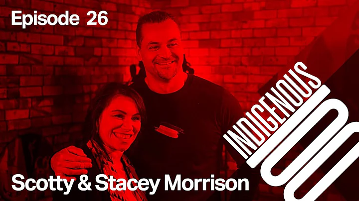 Indigenous 100 - Episode 26 - Scotty and Stacey Mo...