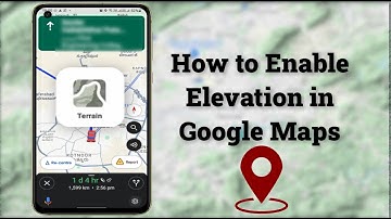 How to Find Elevation on Google Maps on Android