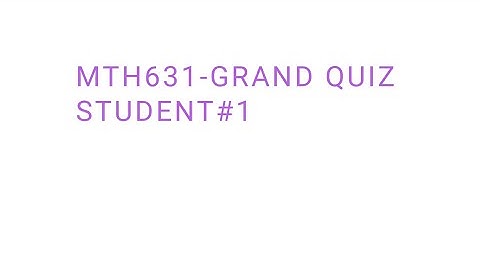 MTH631|Grand Quiz 2020|Student#1