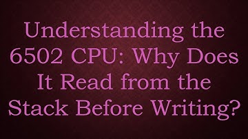 Understanding the 6502 CPU: Why Does It Read from the Stack Before Writing?