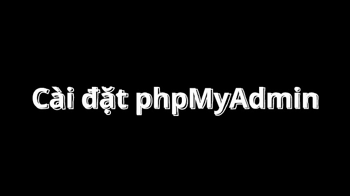 Hướng dẫn cài đặt phpmyadmin trên windows năm 2024