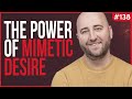 The Power of Mimetic Desire | Luke Burgis | Knowledge Project 138