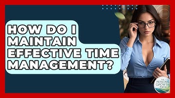 How Do I Maintain Effective Time Management? - The Personal Growth Path