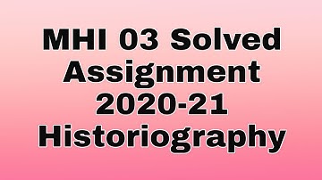 MHI 03 Solved Assignment 2020 21 | Historiography | PIHU CLASSES |