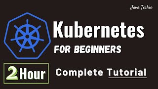 Kubernetes Tutorial for Beginners | 2 Hours Course With Example | JavaTechie