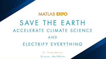 Save the Earth: Accelerate Climate Science and Electrify Everything | MATLAB EXPO 2022