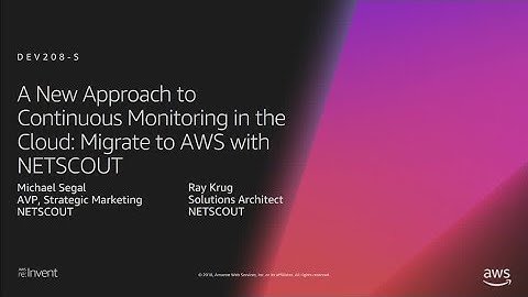 AWS re:Invent 2018: New Approach to Monitoring in the Cloud: Migrate to AWS w/ NETSCOUT (DEV208-S)