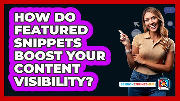 How Do Featured Snippets Boost Your Content Visibility? - SearchEnginesHub.com