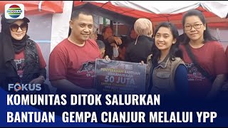 Komunitas Ditok Beri Kepercayaan ke YPP Salurkan Bantuan Donasi ke Korban Gempa Cianjur | Fokus