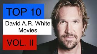 TOP 10 David A.R. White Movies Vol. II