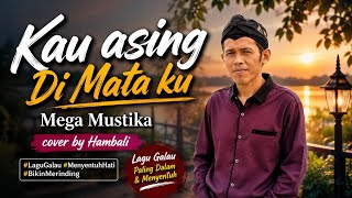 KAU ASING DI MATA KU~Mega Mustika | Cover by HAMBALI | Dangdut Lawas Enak di Dengar KAU ASING DI MATA KU~Mega Mustika | Cover by HAMBALI | Dangdut Lawas Enak di Dengar