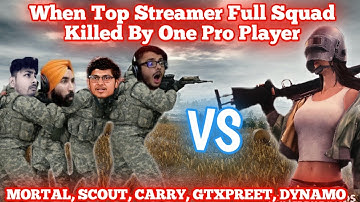 When Top Streamer Full Squad Killed By One Pro Player FT. Carry Mortal GTXpreet Dynamo Scout PART 1