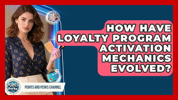 How Have Loyalty Program Activation Mechanics Evolved? - Points and Perks Channel