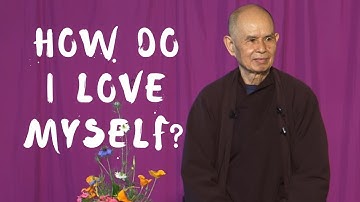 How do I love myself? | Thich Nhat Hanh answers questions