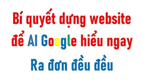 Tối ưu hóa website bán hàng Thương mại điện tử - Hướng dẫn từ Team Google thực chiến Vietnam