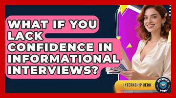 What If You Lack Confidence In Informational Interviews? - Internship Hero
