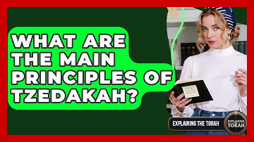 What Are The Main Principles Of Tzedakah? - Explaining The Torah