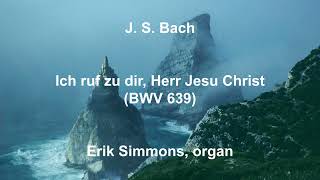 J. S. Bach   Ich ruf zu dir, Herr Jesu Christ (BWV 639)