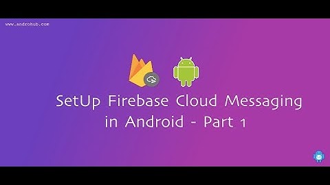 Setup Firebase Cloud Messaging in Android | Part 1