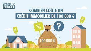 Combien coûte un crédit immobilier de 100 000 € ? L'instant budget