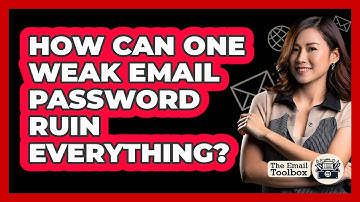 How Can One Weak Email Password Ruin Everything? - TheEmailToolbox.com