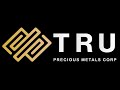 Tru Precious Metals Corp. (OTCQB: TRUIF), (TSXV: TRU)