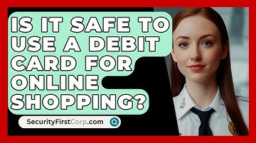 Is It Safe To Use A Debit Card For Online Shopping? - SecurityFirstCorp.com