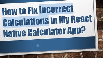 How to Fix Incorrect Calculations in My React Native Calculator App?