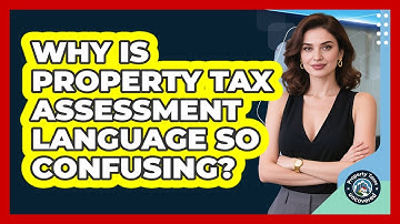 Why Is Property Tax Assessment Language So Confusing? - Property Taxes Uncovered