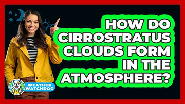 How Do Cirrostratus Clouds Form In The Atmosphere?