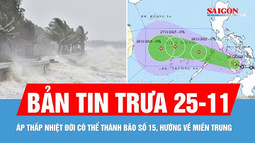 Bản tin trưa 25-11: Áp thấp nhiệt đới có thể thành bão số 15, hướng vào miền Trung